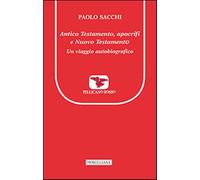 Antico Testamento, apocrifi e Nuovo Testamento. Un viaggio autobiografico ...
