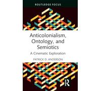 Anticolonialism, Ontology, and Semiotics: A Cinematic Exploration