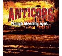Anticops - Through Bleeding Eyes While Everybody'S Dying
