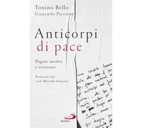 Anticorpi di pace. Pagine inedite e ritrovate - Bello Antonio, Piccinni Gi...