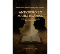 Anticristo e o Mahdi Islâmico: Um estudo Bíblico comparado sem especulações
