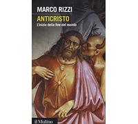 Anticristo. L'inizio della fine del mondo