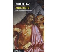 Anticristo. L'inizio della fine del mondo - Rizzi Marco