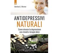 Antidepressivi naturali. Vincere la depressione con rimedi e terapie dolci