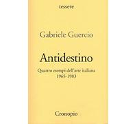Antidestino. Quattro esempi dell'arte italiana 1965-1983