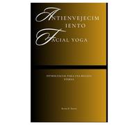 Antienvejecimiento Facial Yoga: Fitness facial para una belleza eterna