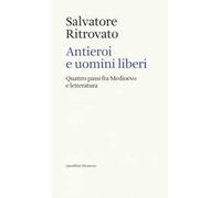 Antieroi e uomini liberi. Quattro passi fra Medioevo e letteratura