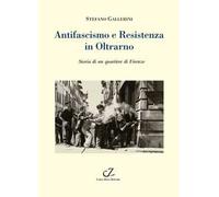 Antifascismo e Resistenza in Oltrarno. Storia di un quartiere di Firenze