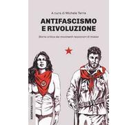 Antifascismo e rivoluzione. Storia critica dei movimenti reazionari di massa