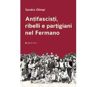 Antifascisti, ribelli e partigiani nel Fermano