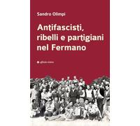 Antifascisti, ribelli e partigiani nel Fermano