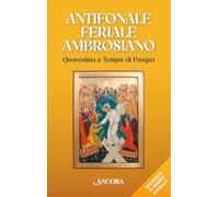 Antifonale feriale ambrosiano. Quaresima e tempo di Pasqua