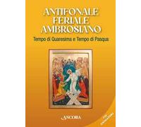 Antifonale feriale ambrosiano. Tempo di Quaresima e Tempo di Pasqua