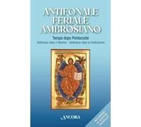 Antifonale feriale ambrosiano. Tempo dopo Pentecoste. Settimane dopo martirio e dopo dedicazione
