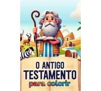 Antigo Testamento para colorir: Livro para colorir cristão com 75 imagens infantis