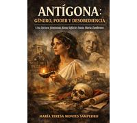 ANTÍGONA ::GÉNERO, PODER Y DESOBEDIENCIA: UNA LECTURA FEMINISTA DESDE SOFOCLES HASTA MARÍA ZAMBRANO