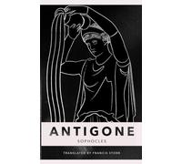 Antigone: A Greek Tragedy by Sophocles • Translated by Francis Storr