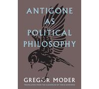 Antigone As Political Philosophy