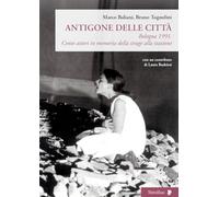 Antigone delle città. Bologna 1991. Cento attori in memoria della strage alla stazione
