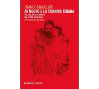 Antigone e la tirannia tebana. Violenza, incesto, omertà. Una perizia psic...