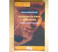 Antigone e le trame della psiche. Mitologia e creatività in psicoterapia