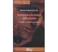 Antigone e le trame della psiche. Mitologia e creatività in psicoterapia