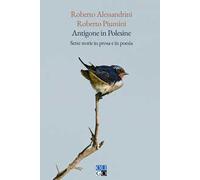 Antigone in Polesine. Sette storie in prosa e in poesia
