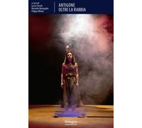 Antigone. Oltre la rabbia. Ediz. illustrata - [BUP - Bononia University Press]