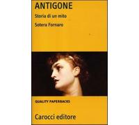 Antigone. Storia di un mito - Fornaro Sotera