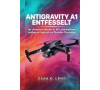 ANTIGRAVITY A1 ENTFESSELT: Der ultimative Leitfaden für 8K-Luftaufnahmen, intelligente Flugmodi und filmreifes Storytelling