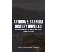 Antigua and Barbuda History Unveiled: The Fascinating Story of the Twin-Island Nation