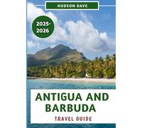 Antigua and Barbuda Travel Guide 2025-2026: Explore the Stunning Beaches, Rich History, Local Culture, and Insider Tips for an Unforgettable Island Adventure