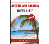 ANTIGUA AND BARBUDA TRAVEL GUIDE 2026: Explore the Best Beaches, Culture, and Travel Tips for a Memorable Caribbean Vacation