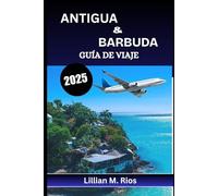 ANTIGUA & BARBUDA GUÍA DE VIAJE 2025: Explora el paraíso de las islas gemelas del Caribe