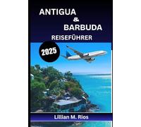 ANTIGUA & BARBUDA REISEFÜHRER 2025: Entdecken Sie das Zwillingsinselparadies der Karibik