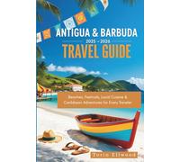 Antigua & Barbuda Travel Guide 2025-2026: Beaches, Festivals, Local Cuisine & Caribbean Adventures for Every Traveler