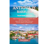 Antigua & Barbuda Travel Guide 2026-2027: Antigua & Barbuda Explained: The Ultimate Insider Guide to 365 Beaches, Luxury Resorts, Hidden Gems, and ... Across the Caribbean’s Twin-Island Paradise
