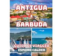 Antigua e Barbuda Guida di viaggio 2025/2026: La tua guida definitiva alla bellezza caraibica: da 365 spiagge alle tradizioni isolane