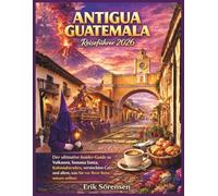 Antigua Guatemala Reiseführer 2026: Der ultimative Insider -Guide zu Vulkanen, Semana Santa, Kolonialstraßen, versteckten Cafés und allem, was Sie vor Ihrer Reise wissen sollten