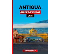 ANTIGUA GUIDE DE VOYAGE 2025: Découvrez Antigua : les meilleures plages, les excursions en voilier et les délices des Caraïbes