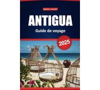 Antigua Guide De Voyage 2025: Les meilleures choses à faire, les plages, les restaurants locaux, les joyaux cachés et les itinéraires pour vos vacances dans les Caraïbes