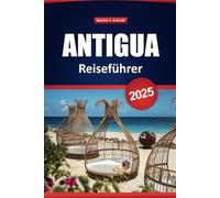 Antigua Reiseführer 2025: Top-Aktivitäten, Strände, lokale Restaurants, versteckte Schätze und Reiserouten für Ihren Karibikurlaub