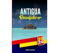 ANTIGUA REISEFÜHRER 2026: Entdecken Sie Segelabenteuer, Schnorchelplätze und koloniale Architektur auf den Westindischen Inseln