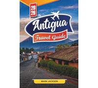 ANTIGUA TRAVEL GUIDE 2026: Explore Sailing Regattas, Rainforest Trails, and Steel Drum Music in the Eastern Caribbean