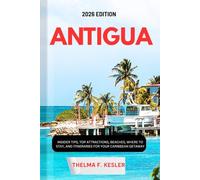 ANTIGUA TRAVEL GUIDE 2026: INSIDER TIPS, TOP ATTRACTIONS, BEACHES, WHERE TO STAY, AND ITINERARIES FOR YOUR CARIBBEAN GETAWAY