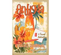 Antigua Travel Journal with Prompts. Essentials book for kids, teens and adults in trip to Antigua: DIY Antigua Travel Guide 2025 with Antigua Hidden Gems and Travel Activities