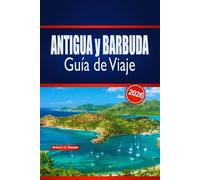 ANTIGUA y BARBUDA Guía de Viaje 2026: Consejos de Expertos para Planificar Aventuras en la Isla, Playas, Cultura y Experiencias Locales