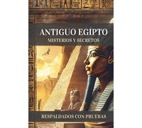 Antiguo Egipto, Misterios y Secretos: Descubrimientos y Evidencias que Desafían la Historia Oficial y Revelan Conocimientos Ocultos Durante Siglos