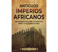 Antiguos imperios africanus: Una fascinante guía sobre los principales reinos y civilizaciones de África