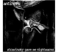 Antihero - Stravinsky Gave Me Nightmares